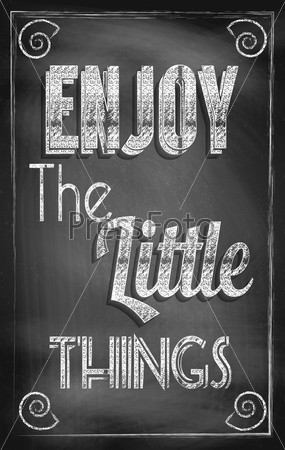 Enjoy The Little Things concept. Vintage style blackboard\
design.