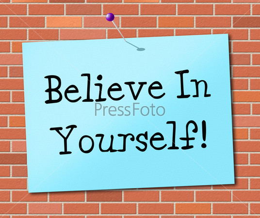 Believe In Yourself Indicating Positive Hope And Confidence