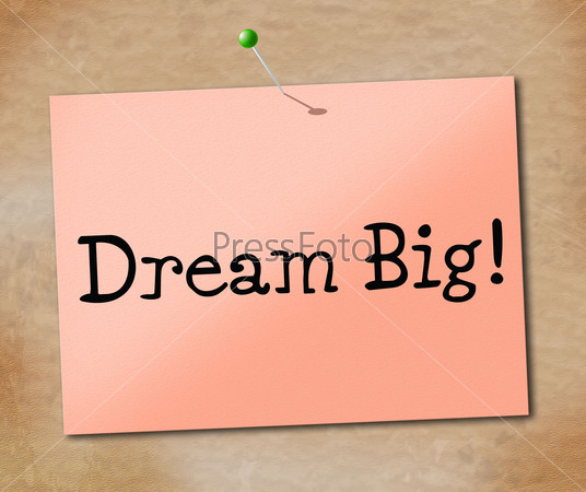 Dream Big Showing Daydream Plan And Dreamer