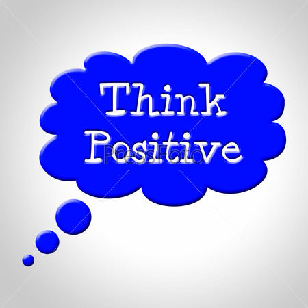 Think Positive Meaning All Right And Pros