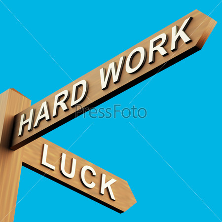 Hard Work Or Luck Directions On A Wooden Signpost
