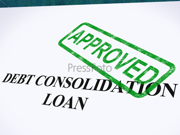 Debt Consolidation Loan Approved Stamp Showing Consolidated Loans Agreed