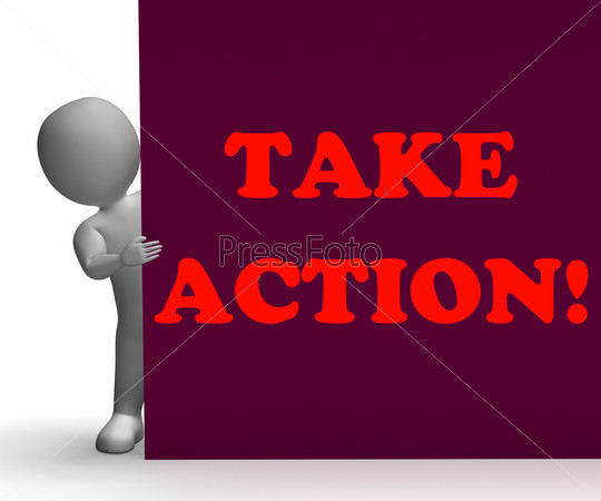 Take Action Sign Showing Inspirational Encouragement And Motivation