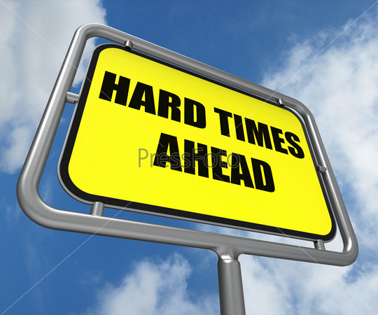 Hard Times Ahead Sign Meaning Tough Hardship and Difficulties Warning