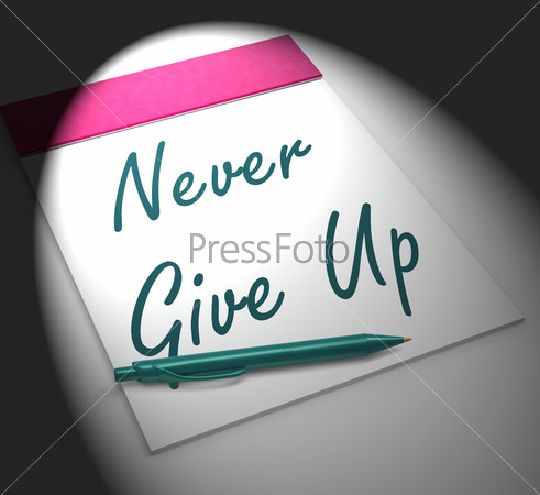 Never Give Up Notebook Displaying Determination Persistence And Motivation