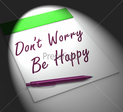 Dont Worry Be Happy Notebook Displaying Relaxation Stress-free And Happiness