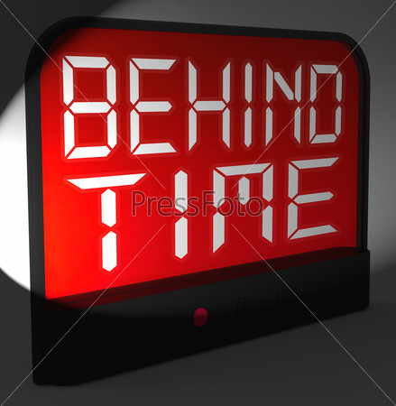 Behind Time Digital Clock Showing Running Late Or Overdue